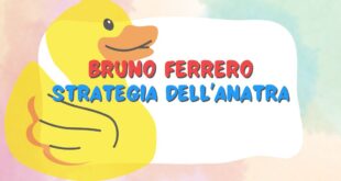 Bruno Ferrero: Strategia dell’anatra Bruno Ferrero: Strategia dell’anatra