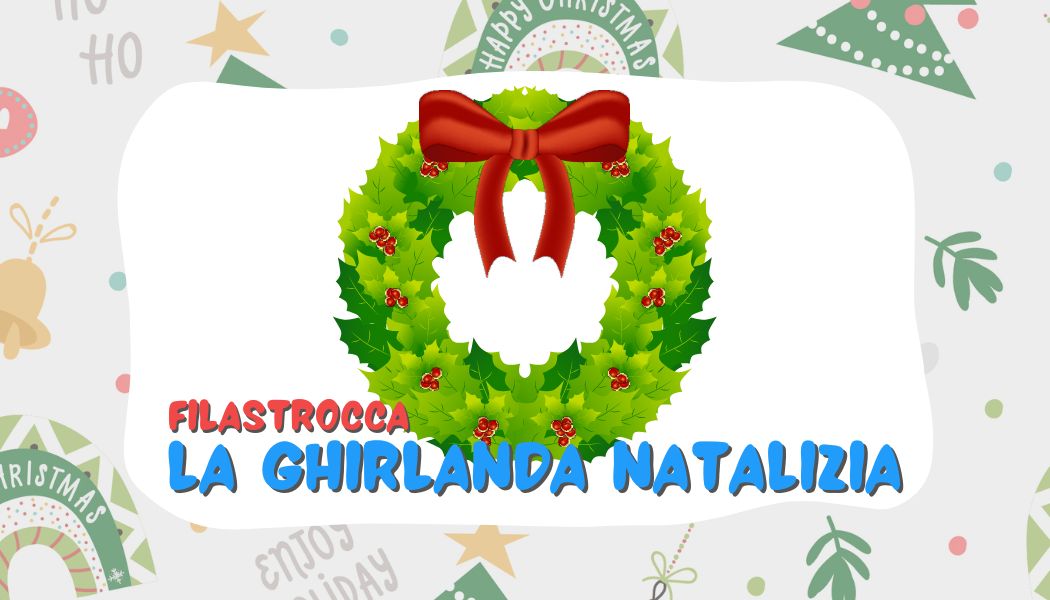 Filastrocca: la Ghirlanda Natalizia Filastrocca: la Ghirlanda Natalizia